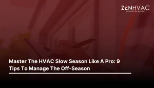 Master The HVAC Slow Season Like A Pro: 9 Tips To Manage The Off-Season