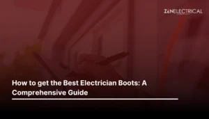 How to get the Best Electrician Boots: A Comprehensive Guide