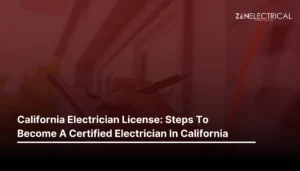 California Electrician License: Steps To Become A Certified Electrician In California