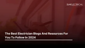 The Best Electrician Blogs And Resources For You To Follow In 2024