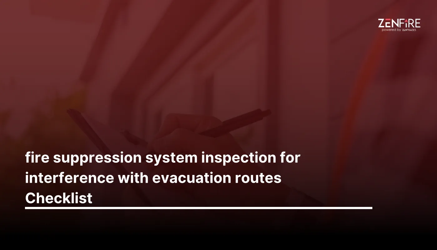 Fire suppression system inspection for interference with evacuation routes Checklist