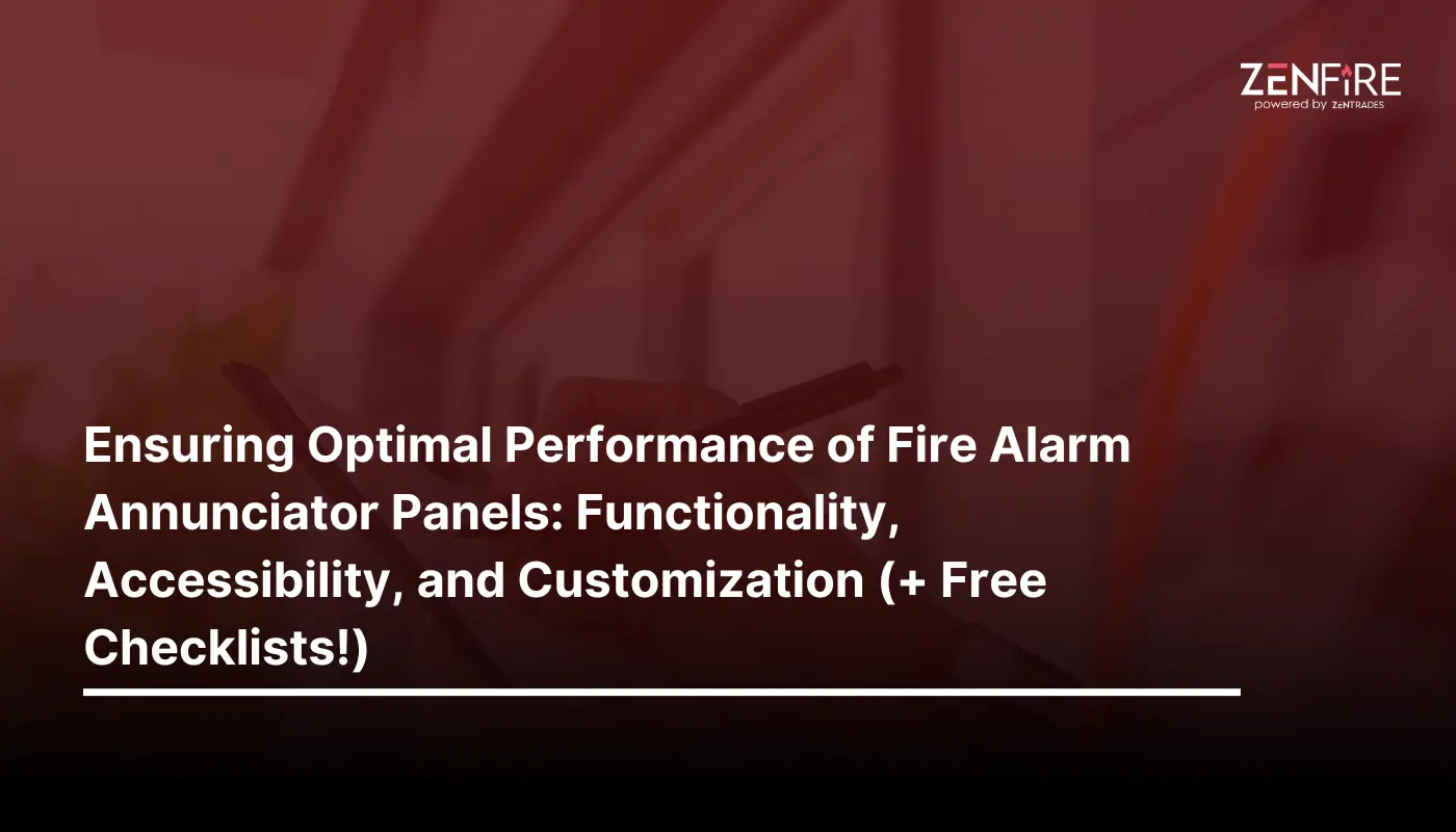 Ensuring Optimal Performance of Fire Alarm Annunciator Panels: Functionality, Accessibility, and Customization (+ Free Checklists!)