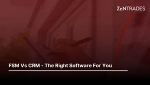 FSM Vs CRM – The Right Software For You