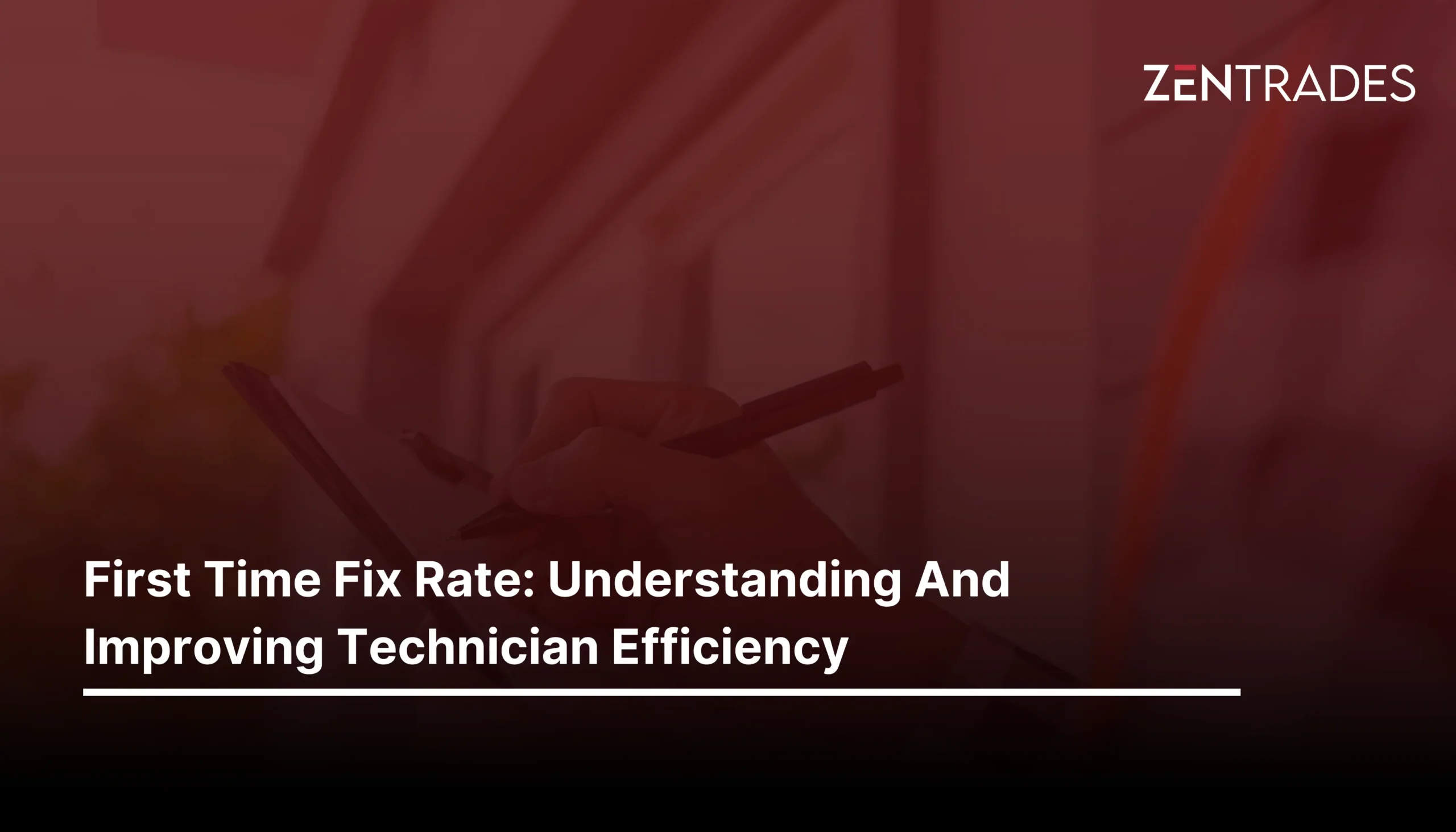 First Time Fix Rate: Understanding And Improving Technician Efficiency