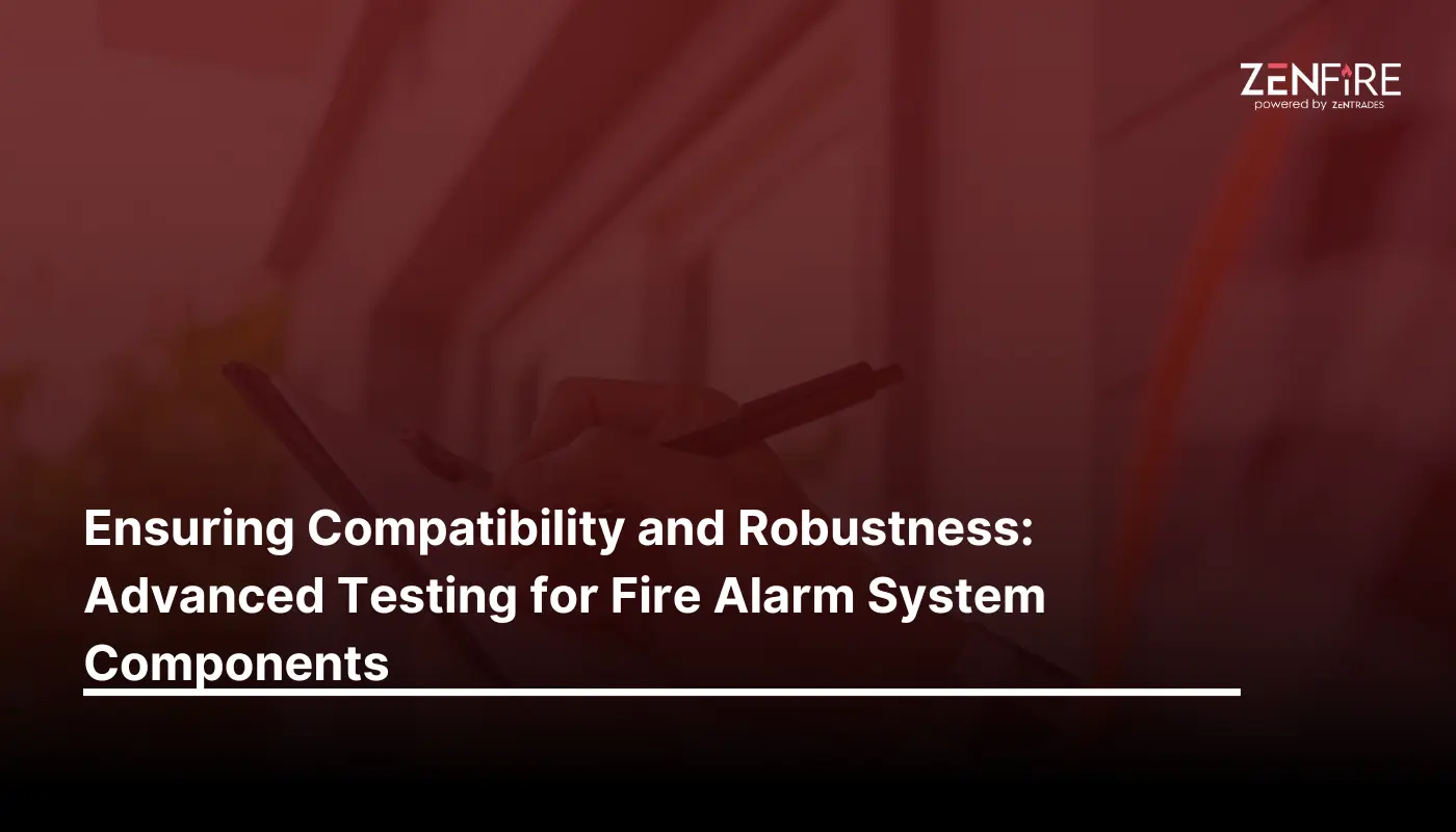 Ensuring Compatibility and Robustness: Advanced Testing for Fire Alarm System Components