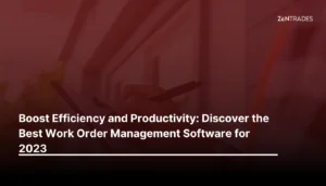 Boost Efficiency and Productivity: Discover the Best Work Order Management Software for 2023