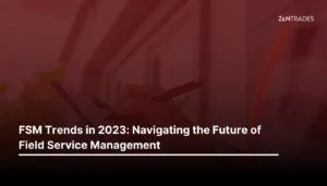 FSM Trends in 2023: Navigating the Future of Field Service Management