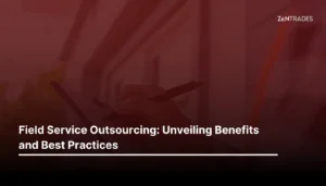 Field Service Outsourcing: Unveiling Benefits and Best Practices