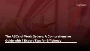 The ABCs of Work Orders: A Comprehensive Guide with 7 Expert Tips for Efficiency