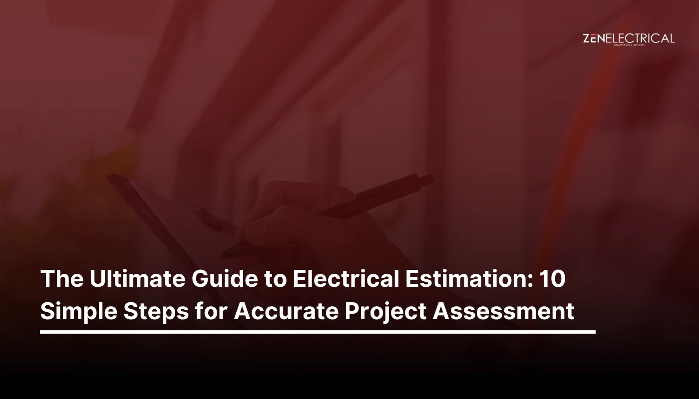 The Ultimate Guide to Electrical Estimation: 10 Simple Steps for Accurate Project Assessment