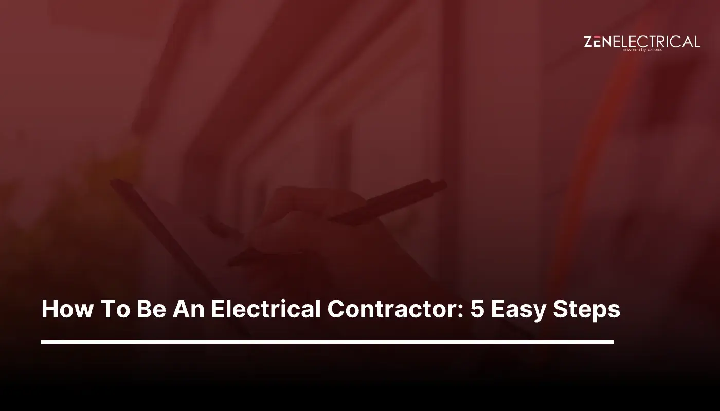 How To Be An Electrical Contractor: 5 Easy Steps