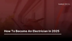 How To Become An Electrician In 2025 | ZenElectrical