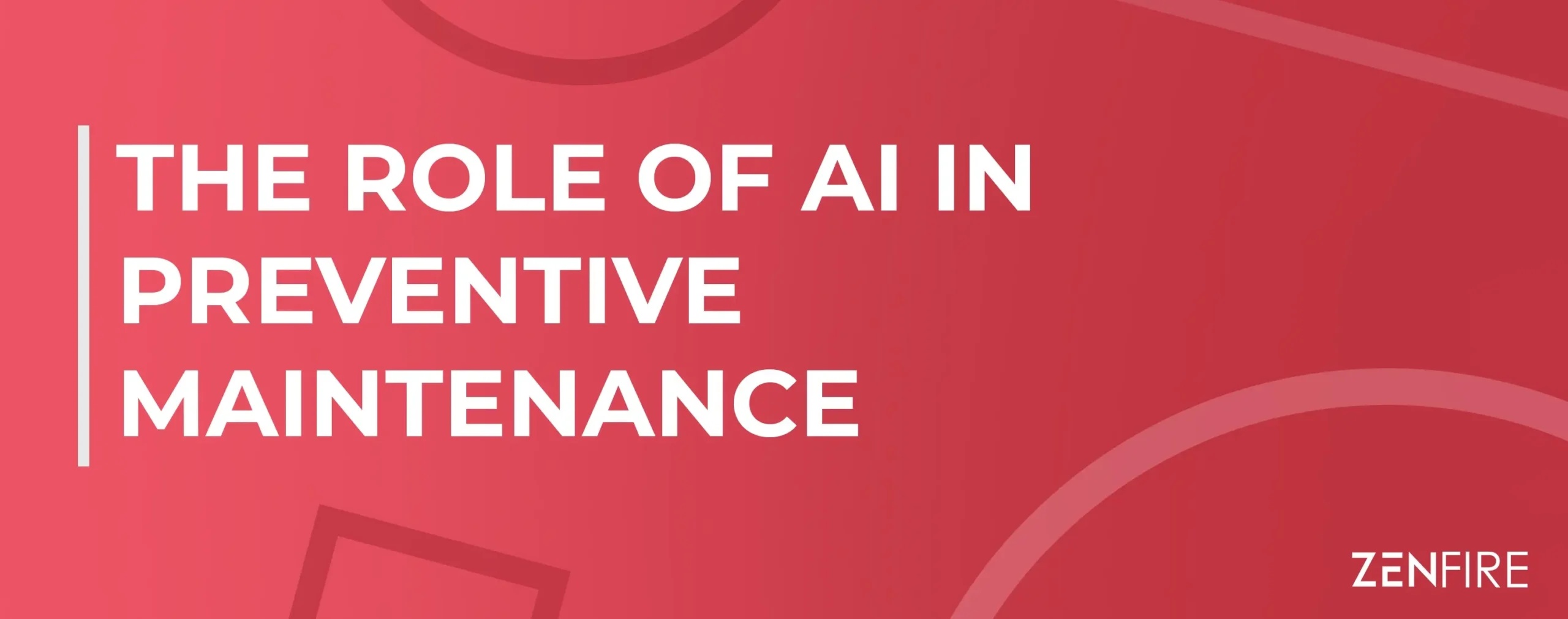 The Role Of AI In Preventive Maintenance | ZenFire