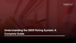 Understanding the SEER Rating System: A Complete Guide | ZenHVAC