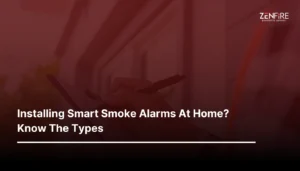 Installing Smart Smoke Alarms At Home? Know The Types | ZenFire