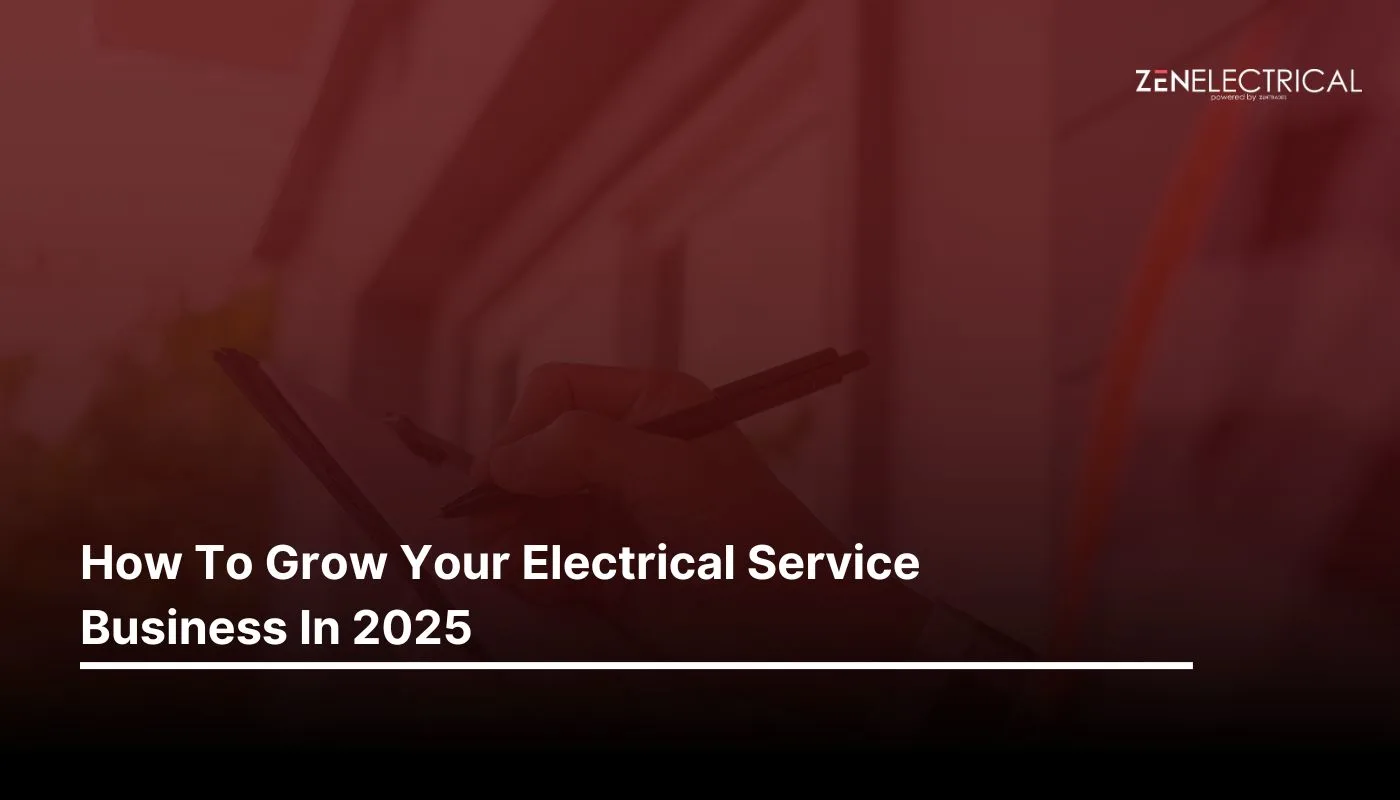 How To Grow Your Electrical Service Business In 2025